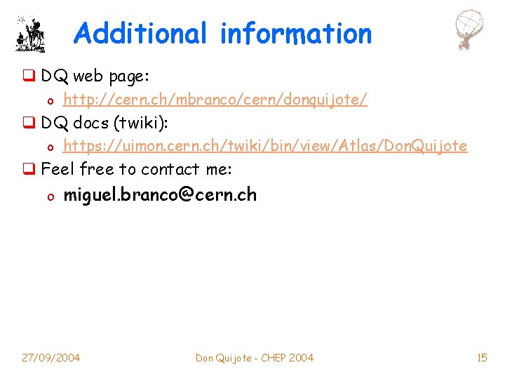 Additional information q DQ web page: o http: //cern. ch/mbranco/cern/donquijote/ q DQ docs (twiki):
