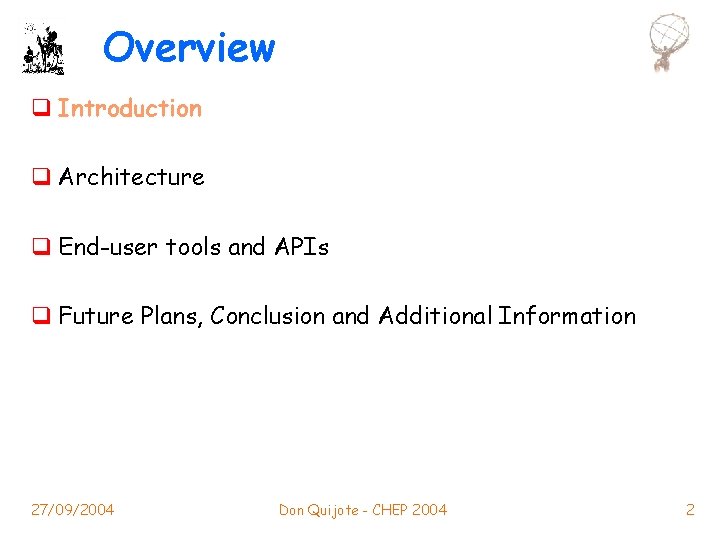 Overview q Introduction q Architecture q End-user tools and APIs q Future Plans, Conclusion
