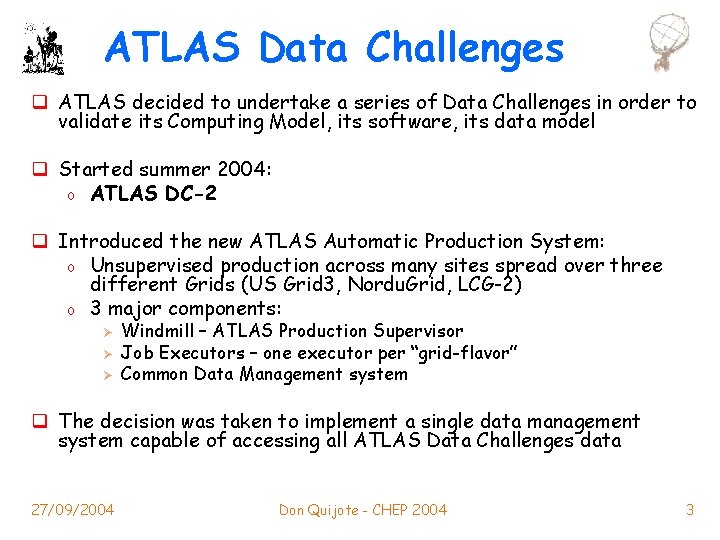 ATLAS Data Challenges q ATLAS decided to undertake a series of Data Challenges in