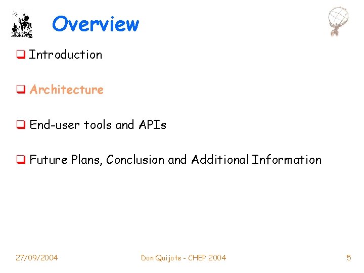 Overview q Introduction q Architecture q End-user tools and APIs q Future Plans, Conclusion