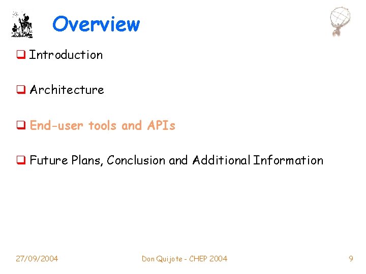 Overview q Introduction q Architecture q End-user tools and APIs q Future Plans, Conclusion