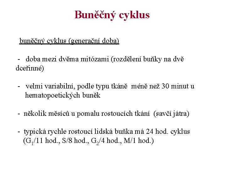 Buněčný cyklus buněčný cyklus (generační doba) - doba mezi dvěma mitózami (rozdělení buňky na