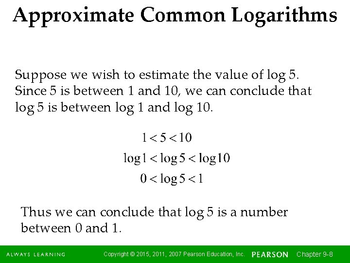 Approximate Common Logarithms Suppose we wish to estimate the value of log 5. Since