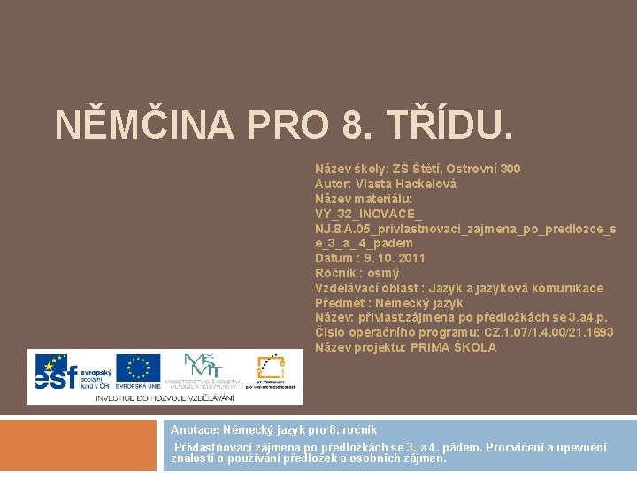 NĚMČINA PRO 8. TŘÍDU. Název školy: ZŠ Štětí, Ostrovní 300 Autor: Vlasta Hackelová Název NĚMČINA PRO 8. TŘÍDU. Název školy: ZŠ Štětí, Ostrovní 300 Autor: Vlasta Hackelová Název