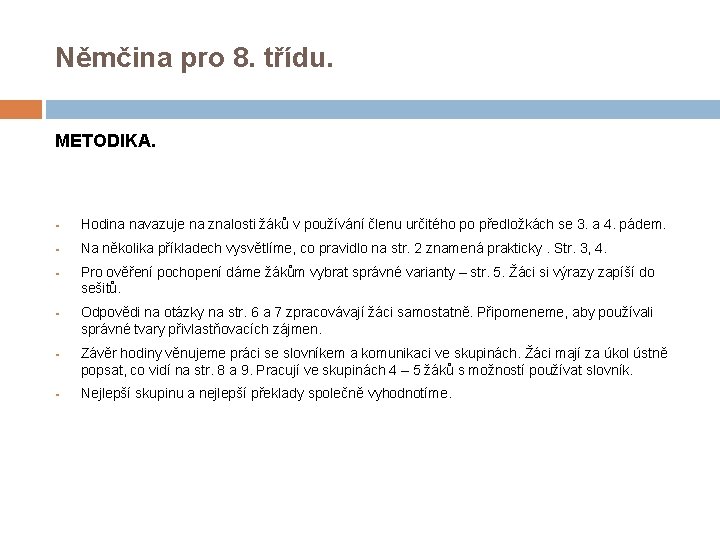 Němčina pro 8. třídu. METODIKA. § Hodina navazuje na znalosti žáků v používání členu Němčina pro 8. třídu. METODIKA. § Hodina navazuje na znalosti žáků v používání členu