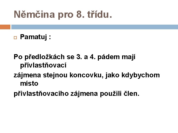 Němčina pro 8. třídu. Pamatuj : Po předložkách se 3. a 4. pádem mají Němčina pro 8. třídu. Pamatuj : Po předložkách se 3. a 4. pádem mají