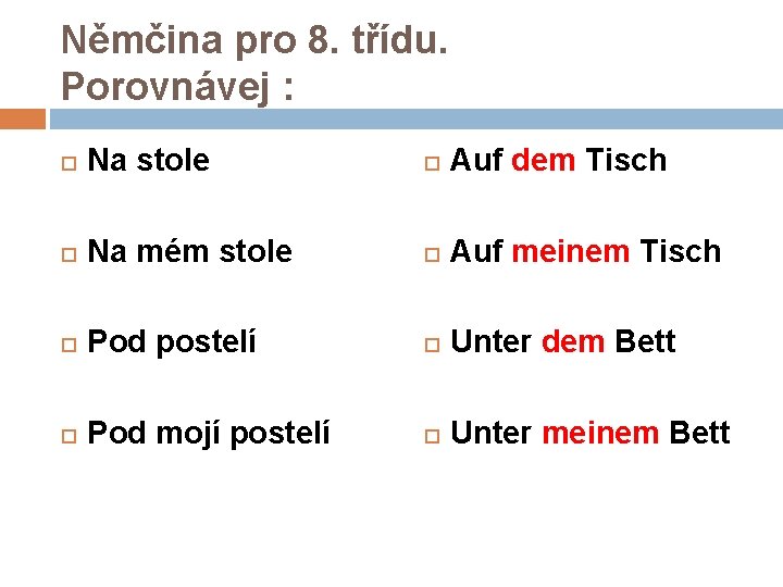 Němčina pro 8. třídu. Porovnávej : Na stole Auf dem Tisch Na mém stole Němčina pro 8. třídu. Porovnávej : Na stole Auf dem Tisch Na mém stole