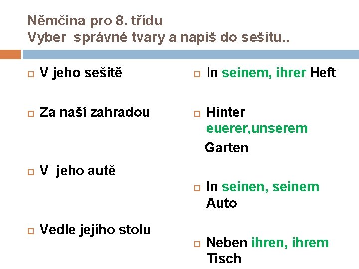 Němčina pro 8. třídu Vyber správné tvary a napiš do sešitu. . V jeho Němčina pro 8. třídu Vyber správné tvary a napiš do sešitu. . V jeho