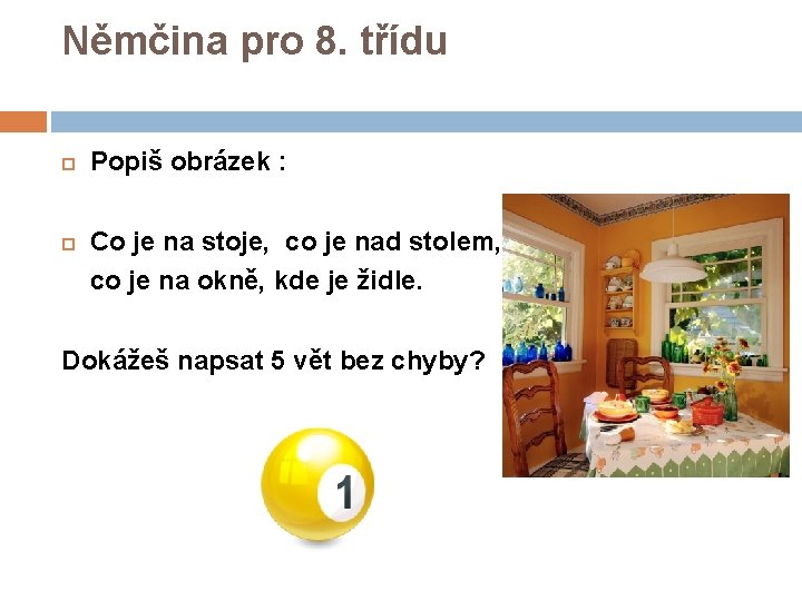 Němčina pro 8. třídu Popiš obrázek : Co je na stoje, co je nad Němčina pro 8. třídu Popiš obrázek : Co je na stoje, co je nad