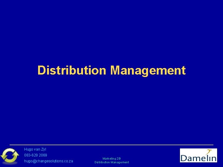 Distribution Management Hugo van Zyl 083 -629 2069 hugo@changesolutions. co. za Marketing 2 B