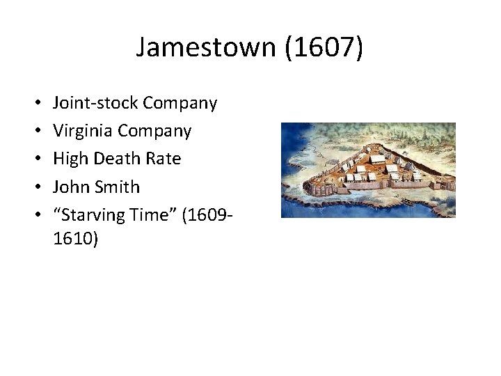 Jamestown (1607) • • • Joint-stock Company Virginia Company High Death Rate John Smith