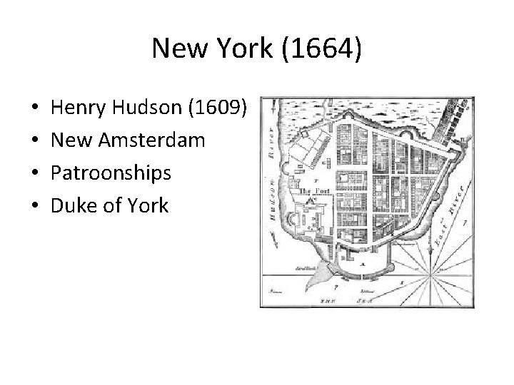 New York (1664) • • Henry Hudson (1609) New Amsterdam Patroonships Duke of York
