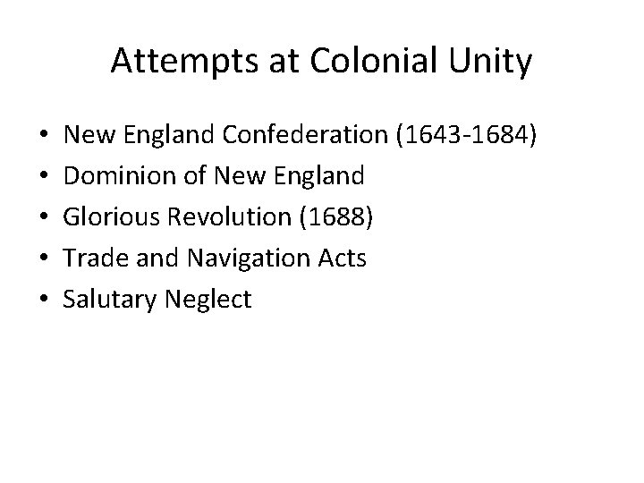 Attempts at Colonial Unity • • • New England Confederation (1643 -1684) Dominion of