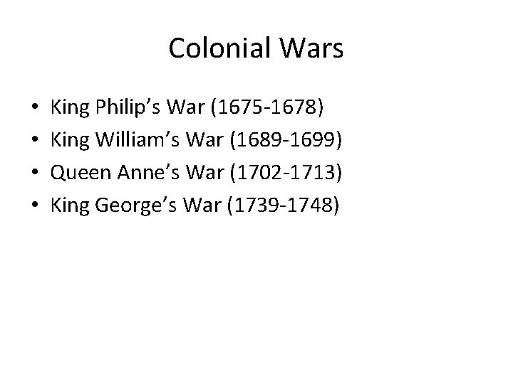Colonial Wars • • King Philip’s War (1675 -1678) King William’s War (1689 -1699)