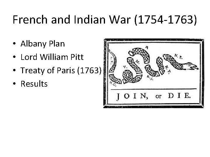 French and Indian War (1754 -1763) • • Albany Plan Lord William Pitt Treaty