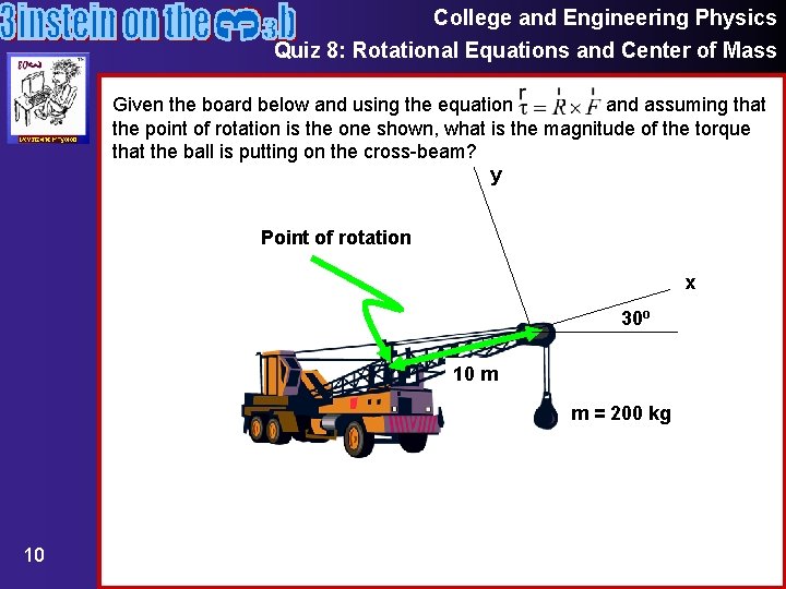 College and Engineering Physics Quiz 8: Rotational Equations and Center of Mass Given the