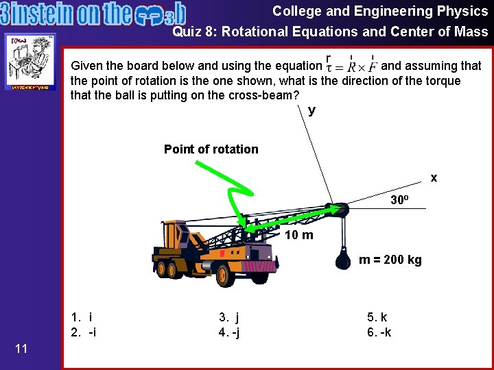 College and Engineering Physics Quiz 8: Rotational Equations and Center of Mass Given the