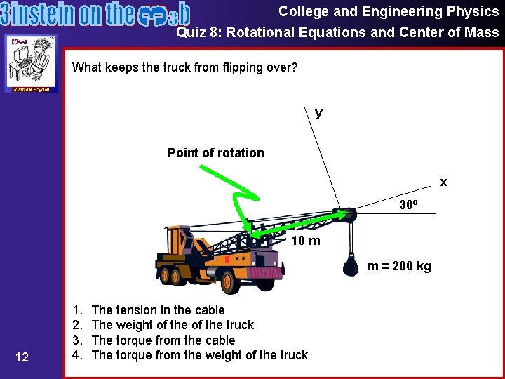 College and Engineering Physics Quiz 8: Rotational Equations and Center of Mass What keeps