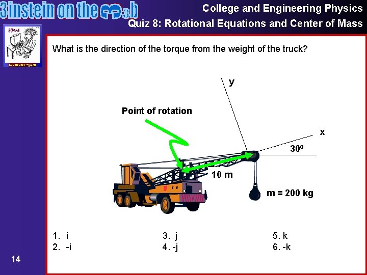 College and Engineering Physics Quiz 8: Rotational Equations and Center of Mass What is