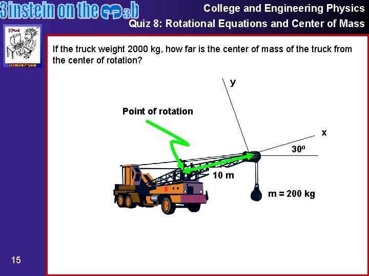 College and Engineering Physics Quiz 8: Rotational Equations and Center of Mass If the
