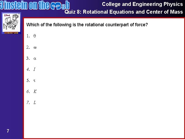 College and Engineering Physics Quiz 8: Rotational Equations and Center of Mass Which of