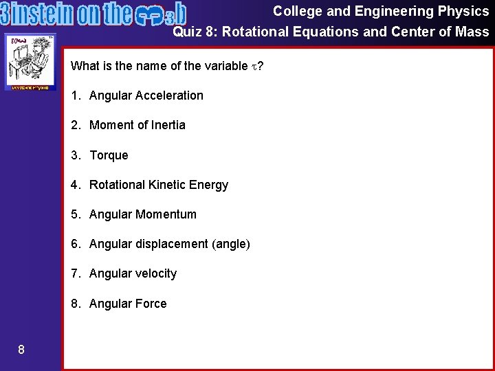College and Engineering Physics Quiz 8: Rotational Equations and Center of Mass What is