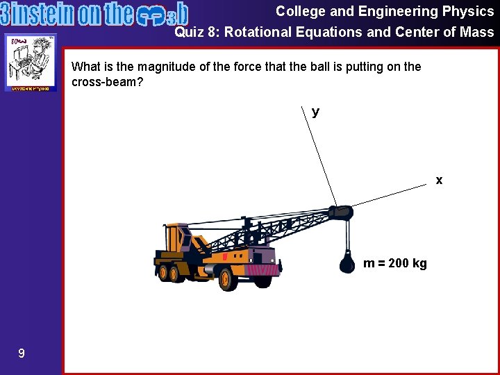 College and Engineering Physics Quiz 8: Rotational Equations and Center of Mass What is