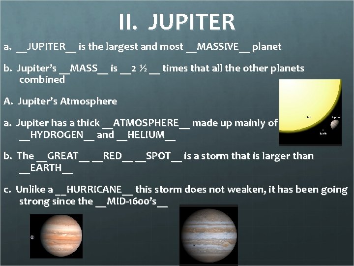 II. JUPITER a. __JUPITER__ is the largest and most __MASSIVE__ planet b. Jupiter’s __MASS__