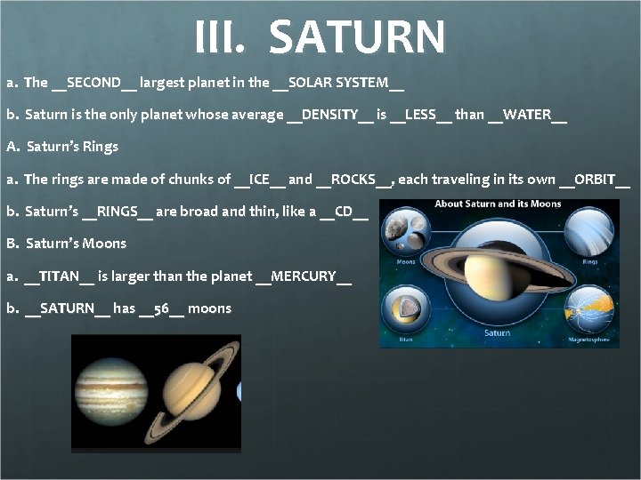 III. SATURN a. The __SECOND__ largest planet in the __SOLAR SYSTEM__ b. Saturn is