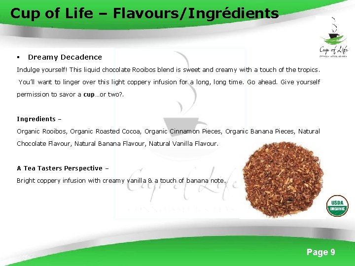 Cup of Life – Flavours/Ingrédients § Dreamy Decadence Indulge yourself! This liquid chocolate Rooibos