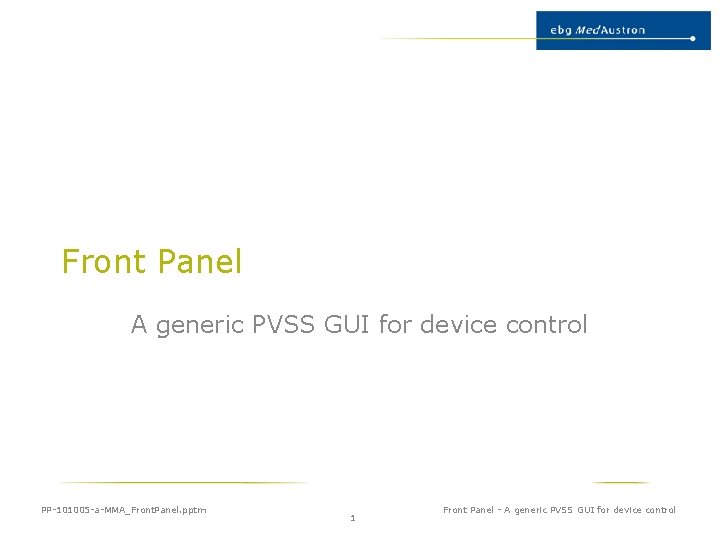 Front Panel A generic PVSS GUI for device control PP-101005 -a-MMA_Front. Panel. pptm 1