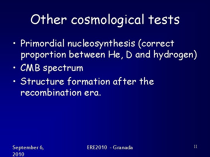 Other cosmological tests • Primordial nucleosynthesis (correct proportion between He, D and hydrogen) •