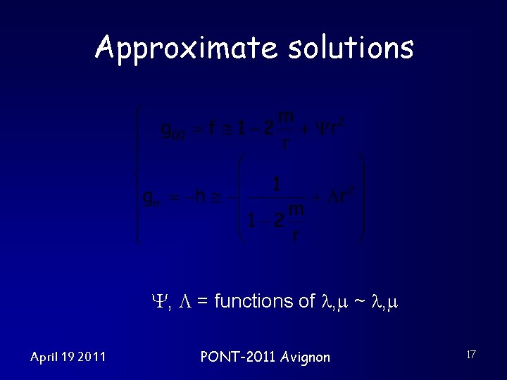 Approximate solutions , = functions of , ~ , April 19 2011 PONT-2011 Avignon