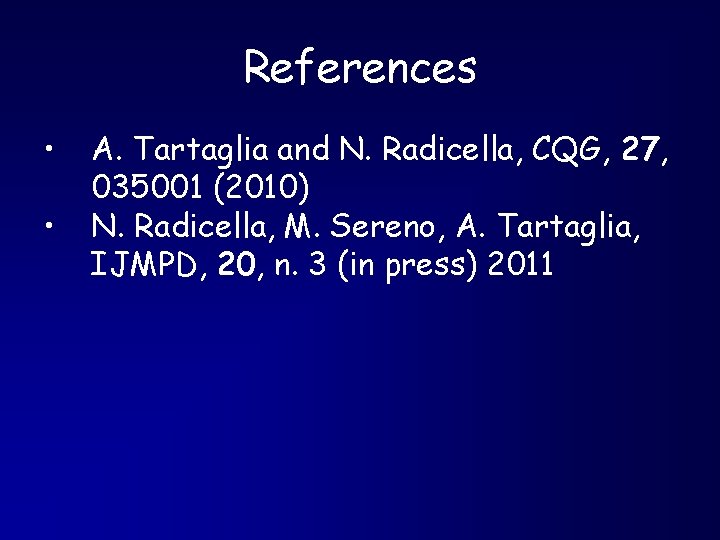 References • • A. Tartaglia and N. Radicella, CQG, 27, 035001 (2010) N. Radicella,