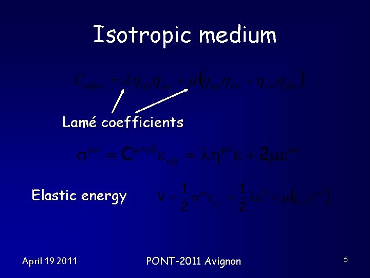 Isotropic medium Lamé coefficients Elastic energy April 19 2011 PONT-2011 Avignon 6 