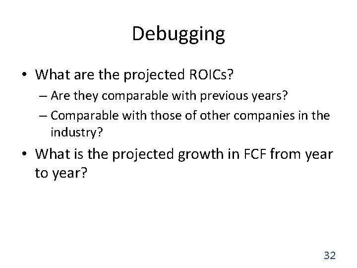 Debugging • What are the projected ROICs? – Are they comparable with previous years?