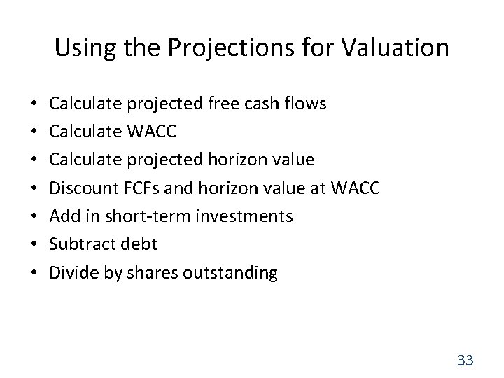 Using the Projections for Valuation • • Calculate projected free cash flows Calculate WACC