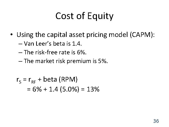 Cost of Equity • Using the capital asset pricing model (CAPM): – Van Leer’s