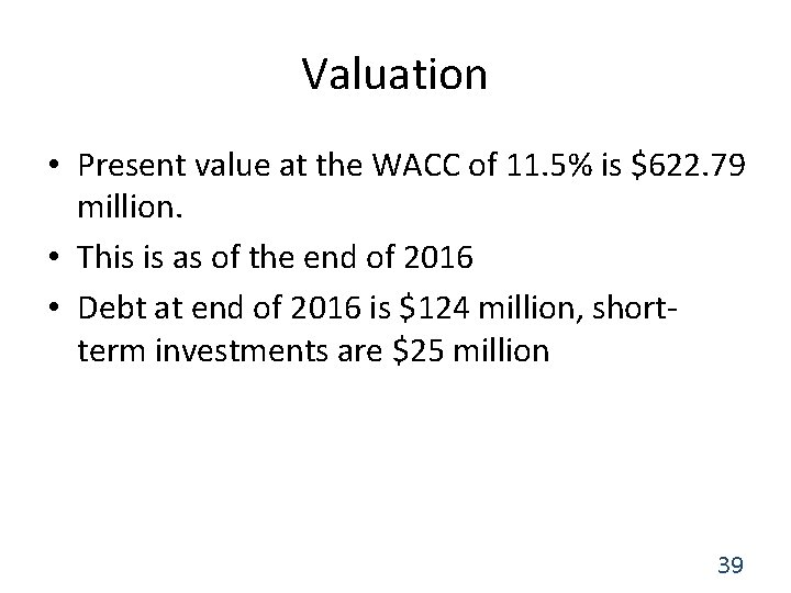 Valuation • Present value at the WACC of 11. 5% is $622. 79 million.