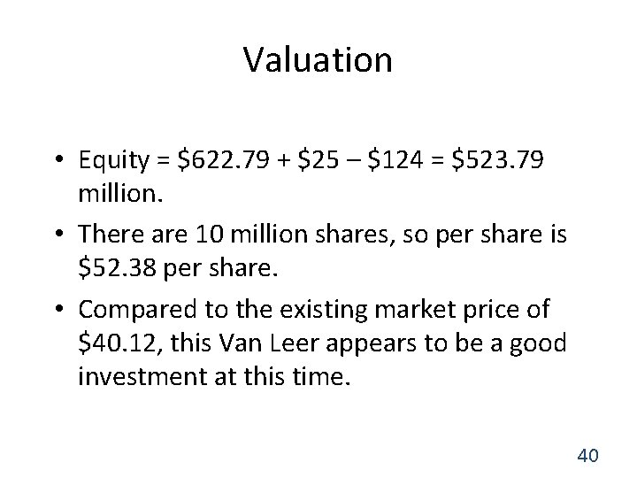 Valuation • Equity = $622. 79 + $25 – $124 = $523. 79 million.