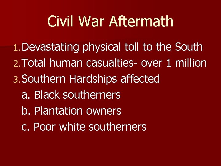 Civil War Aftermath 1. Devastating physical toll to the South 2. Total human casualties-