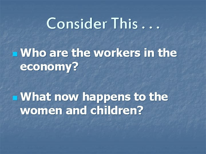 Consider This. . . n Who are the workers in the economy? n What