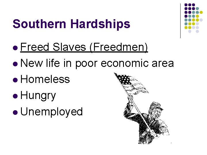 Southern Hardships l Freed Slaves (Freedmen) l New life in poor economic area l