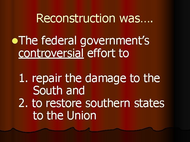 Reconstruction was…. l. The federal government’s controversial effort to 1. repair the damage to