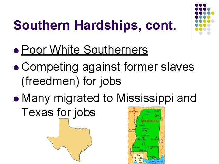 Southern Hardships, cont. l Poor White Southerners l Competing against former slaves (freedmen) for
