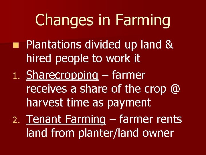 Changes in Farming Plantations divided up land & hired people to work it 1.