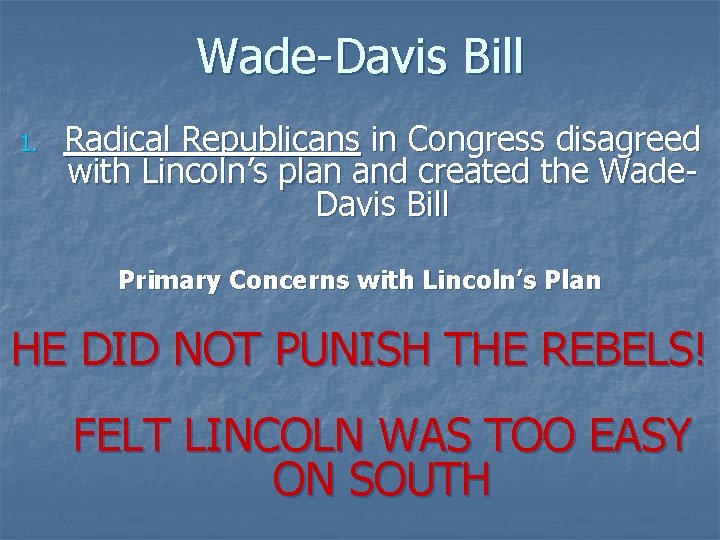 Wade-Davis Bill 1. Radical Republicans in Congress disagreed with Lincoln’s plan and created the