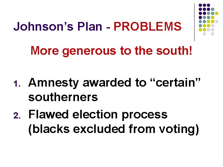 Johnson’s Plan - PROBLEMS More generous to the south! 1. 2. Amnesty awarded to