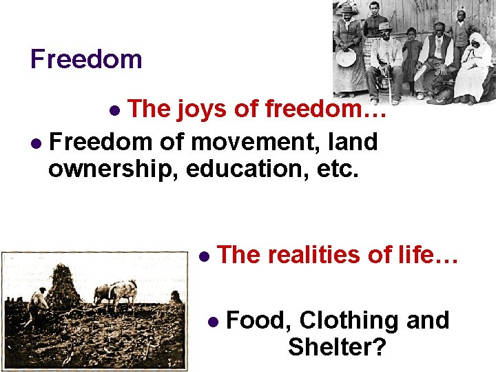Freedom The joys of freedom… l Freedom of movement, land ownership, education, etc. l