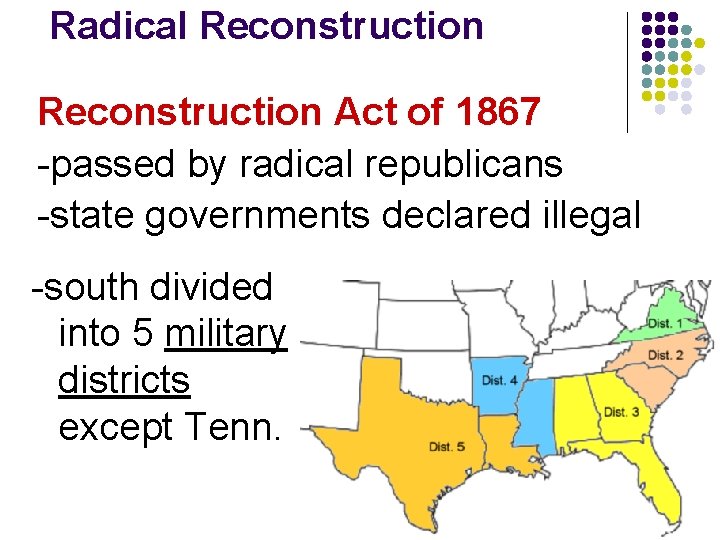 Radical Reconstruction Act of 1867 -passed by radical republicans -state governments declared illegal -south